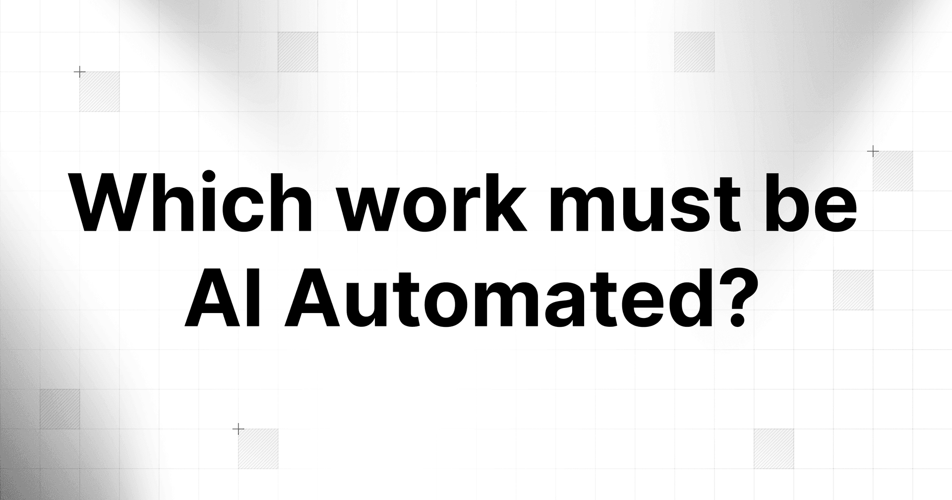 Which work must be AI Automated?